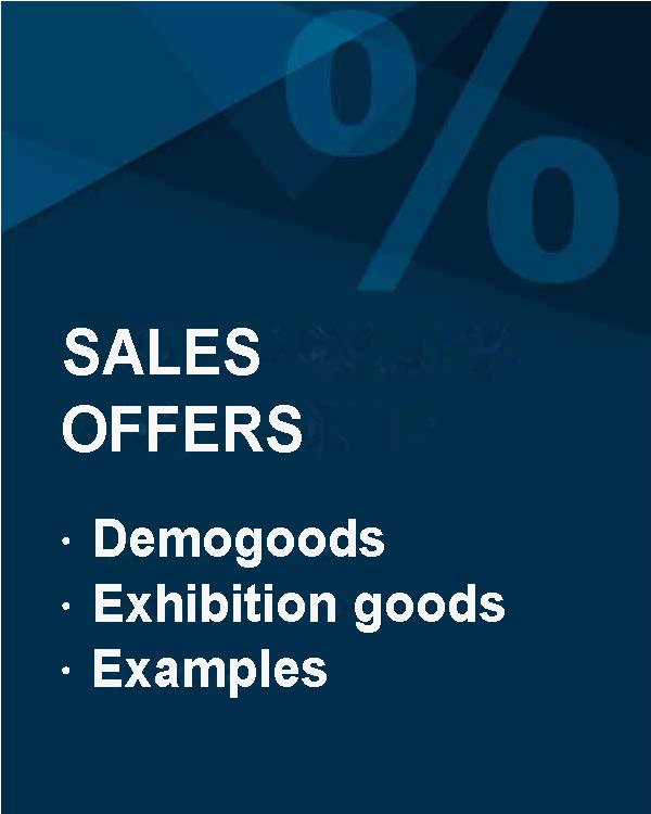 Get more detailed information about our special offers - pre-stocked goods, exhibition goods